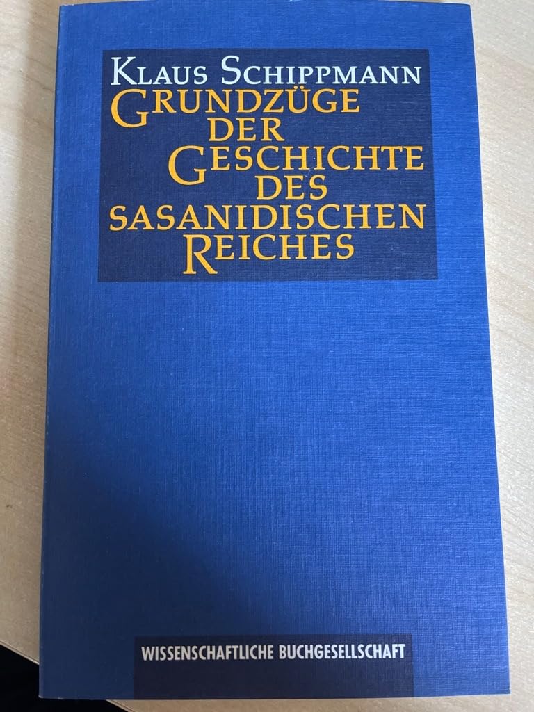 Grundzüge der Geschichte des sasanidischen Reiches Politics & History