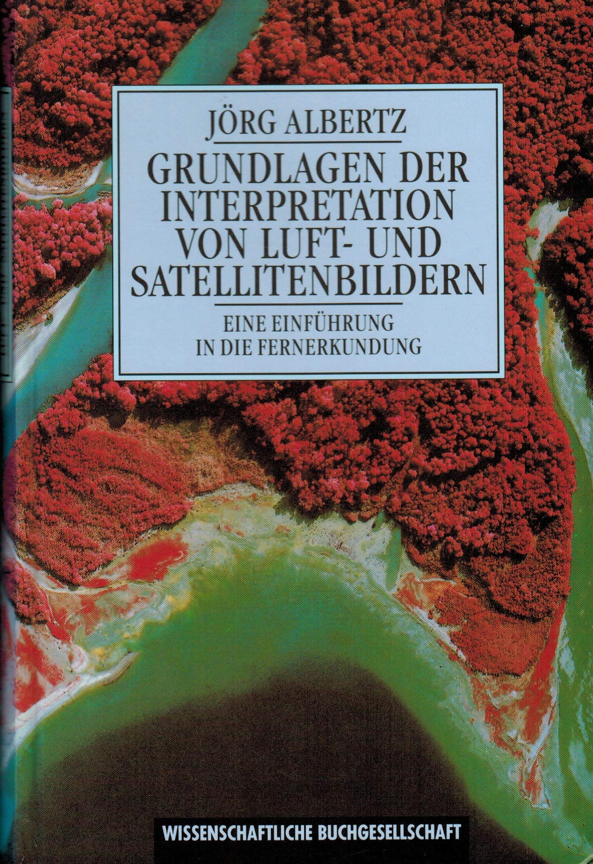 Grundlagen der Interpretation von Luft- und Satellitenbildern: Eine Einführung in die Fernerkundung General education