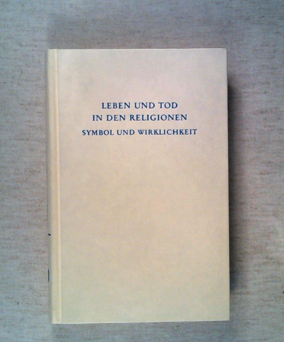 Leben und Tod in den Religionen: Symbol und Wirklichkeit Death & Mourning