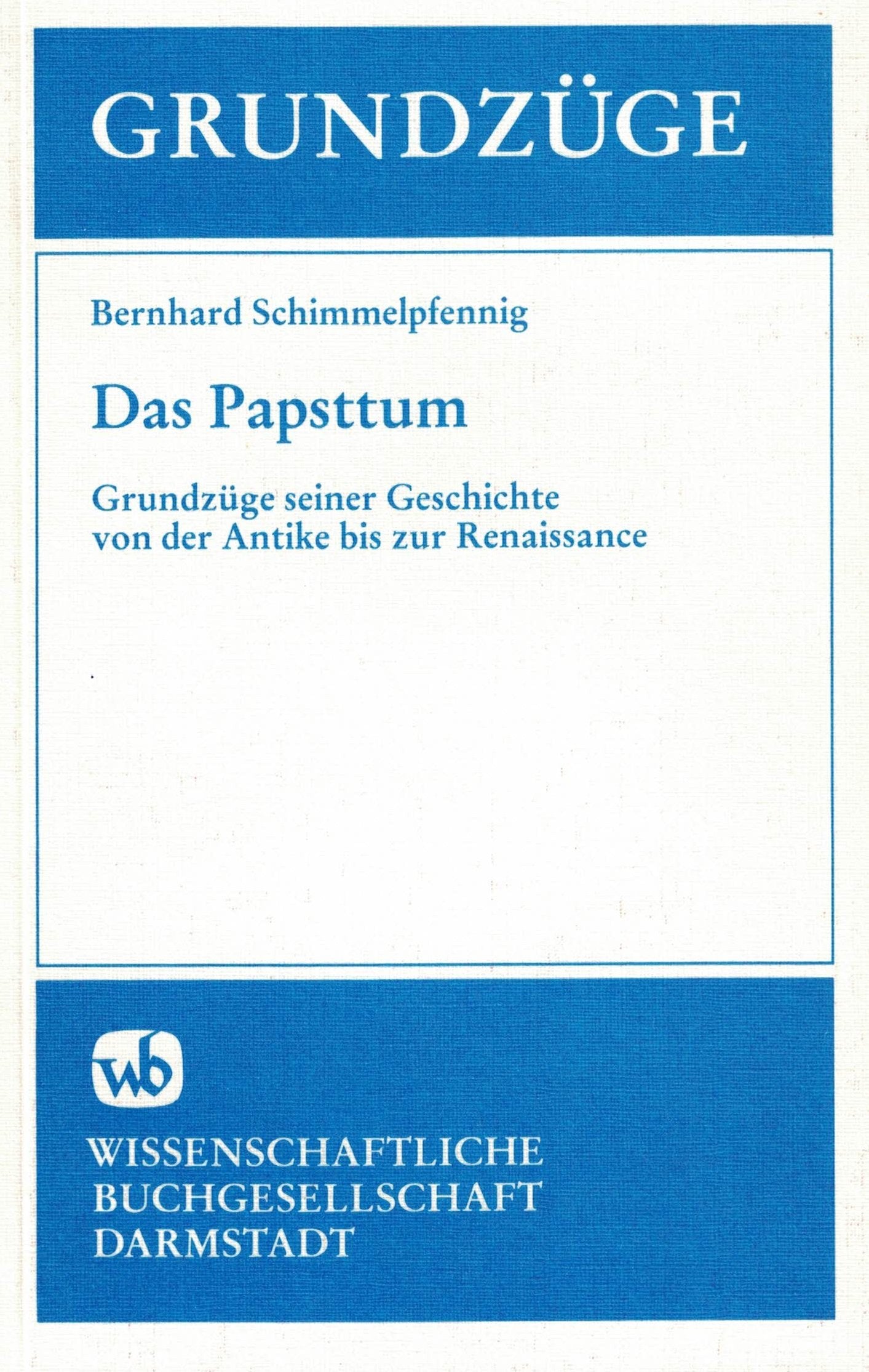 Das Papsttum: Grundzüge seiner Geschichte von der Antike bis zur Renaissance Politics & History