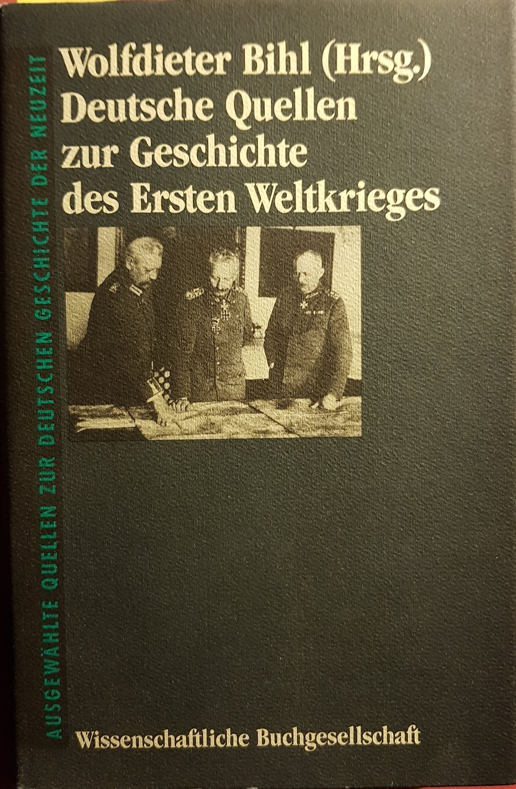 Deutsche Quellen zur Geschichte des Ersten Weltkrieges (Freiherr vom Stein - Gedächtnisausgabe. Reihe C: Quellen zum politischen Denken der Deutschen im 19. und 20. Jahrhundert) Politics & History