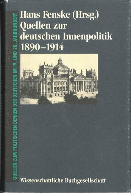 Quellen zur deutschen Innenpolitik 1890-1914: Quellen zum politischen Denken der Deutschen im 19. u. 20. Jahrhundert (Freiherr vom Stein - ... Quellen zur deutschen Geschichte der Neuzeit) Politics & History