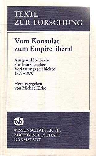 Vom Konsulat zum Empire libéral: Ausgewählte Texte zur französischen Verfassungsgeschichte 1799-1870 (Texte zur Forschung) Books