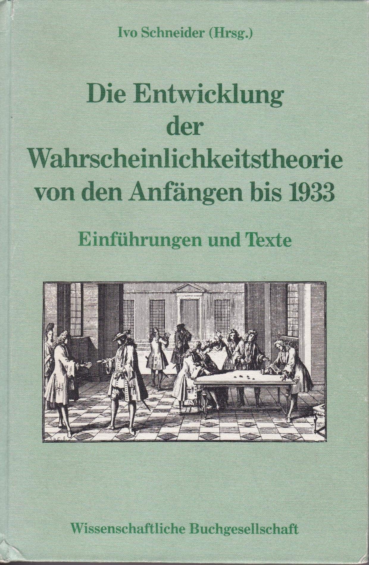 Die Entwicklung der Wahrscheinlichkeitstheorie von den Anfängen bis 1933: Einführungen und Texte Mathematics