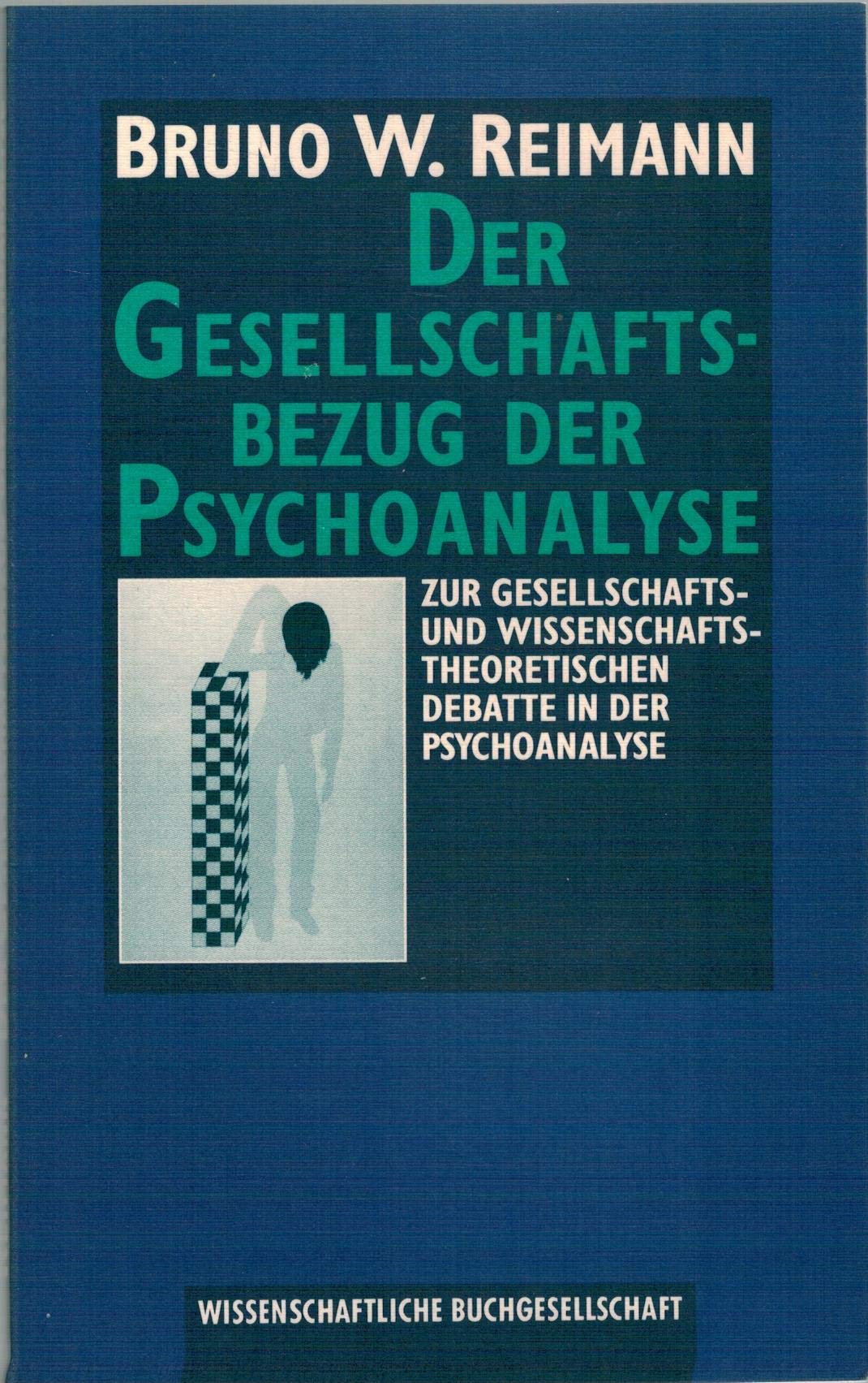 Der Gesellschaftsbezug der Psychoanalyse: Zur gesellschafts- und wissenschaftstheoretischen Debatte in der Psychoanalyse Psychology