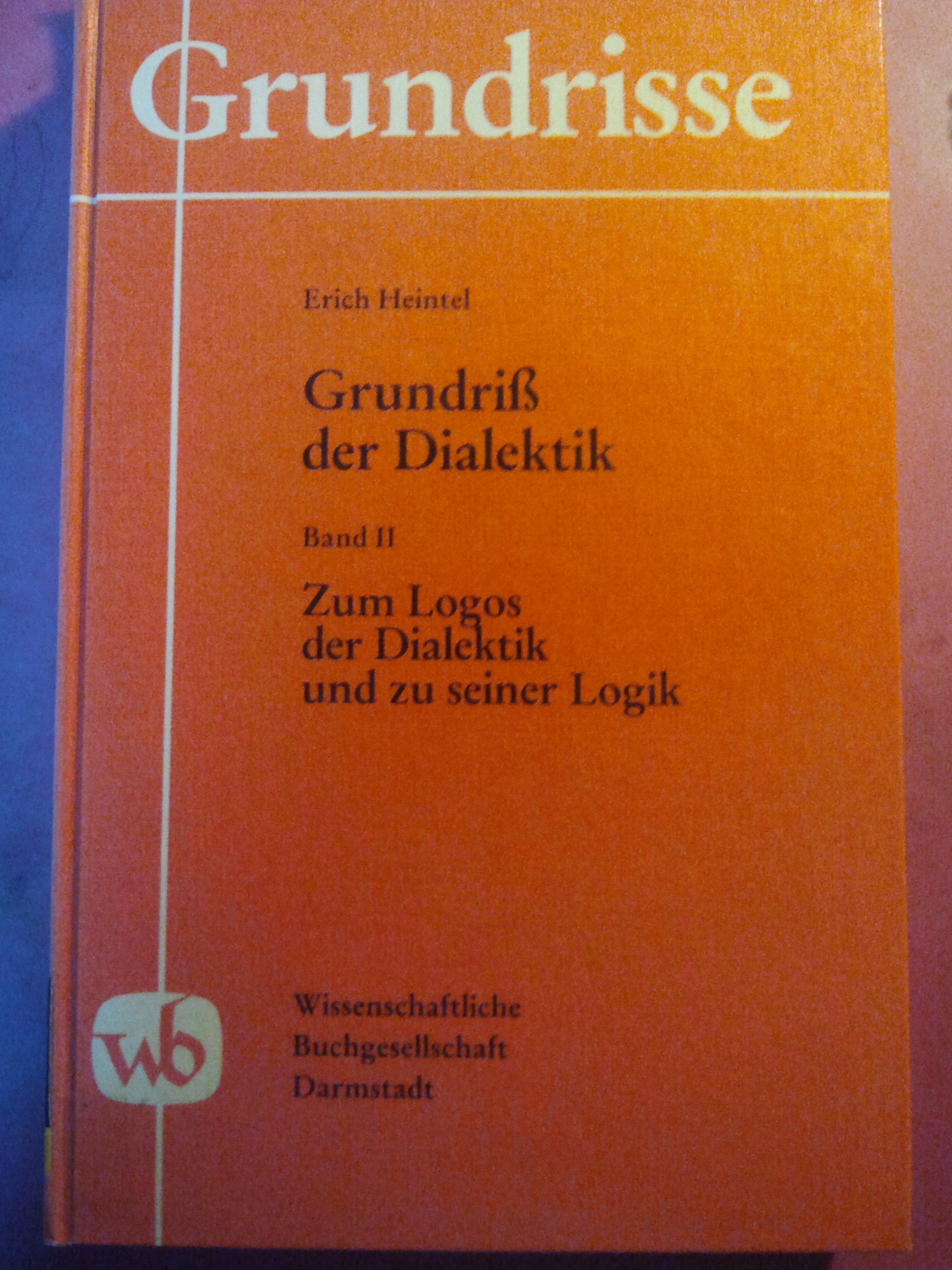 Grundriss der Dialektik: Ein Beitrag zu ihrer fundamentalphilosophischen Bedeutung. Band I Zwischen Wissenschaftstheorie und Theologie (Grundrisse 4) (German Edition) book