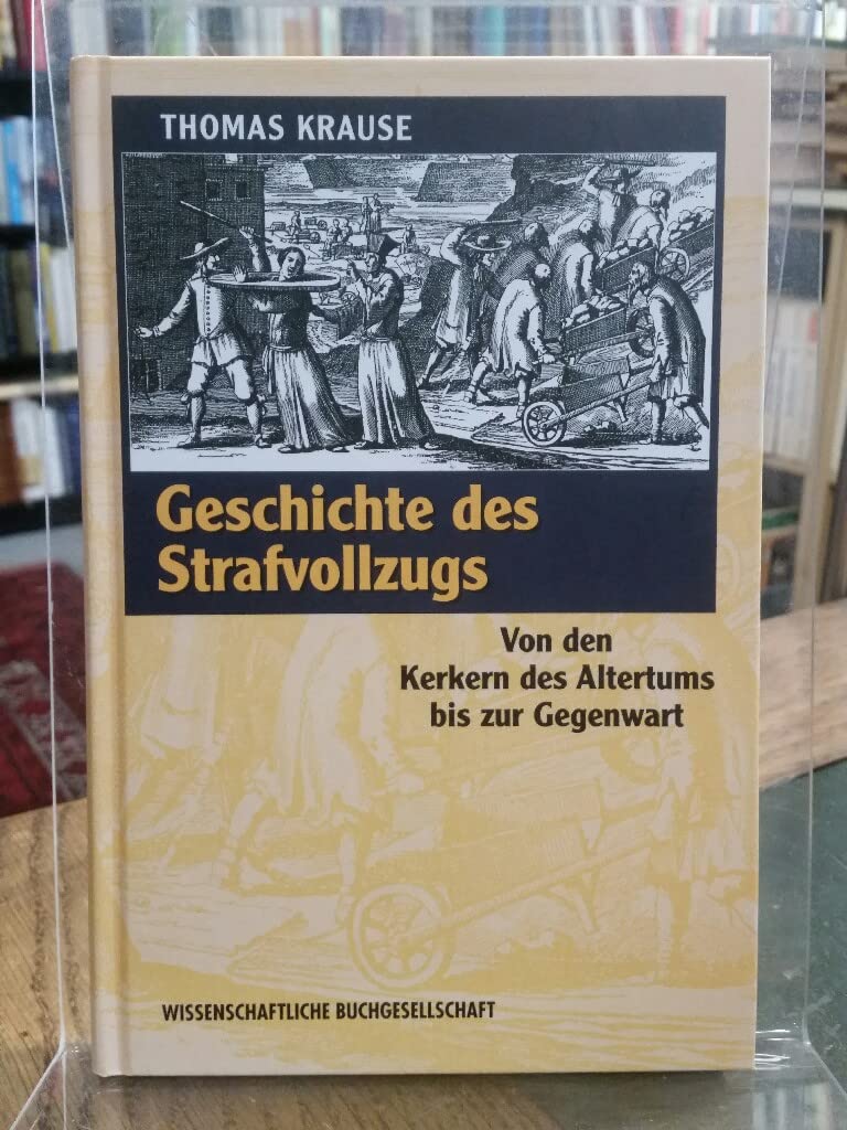 Geschichte des Strafvollzugs: Von den Kerkern des Altertums bis zur Gegenwart Law