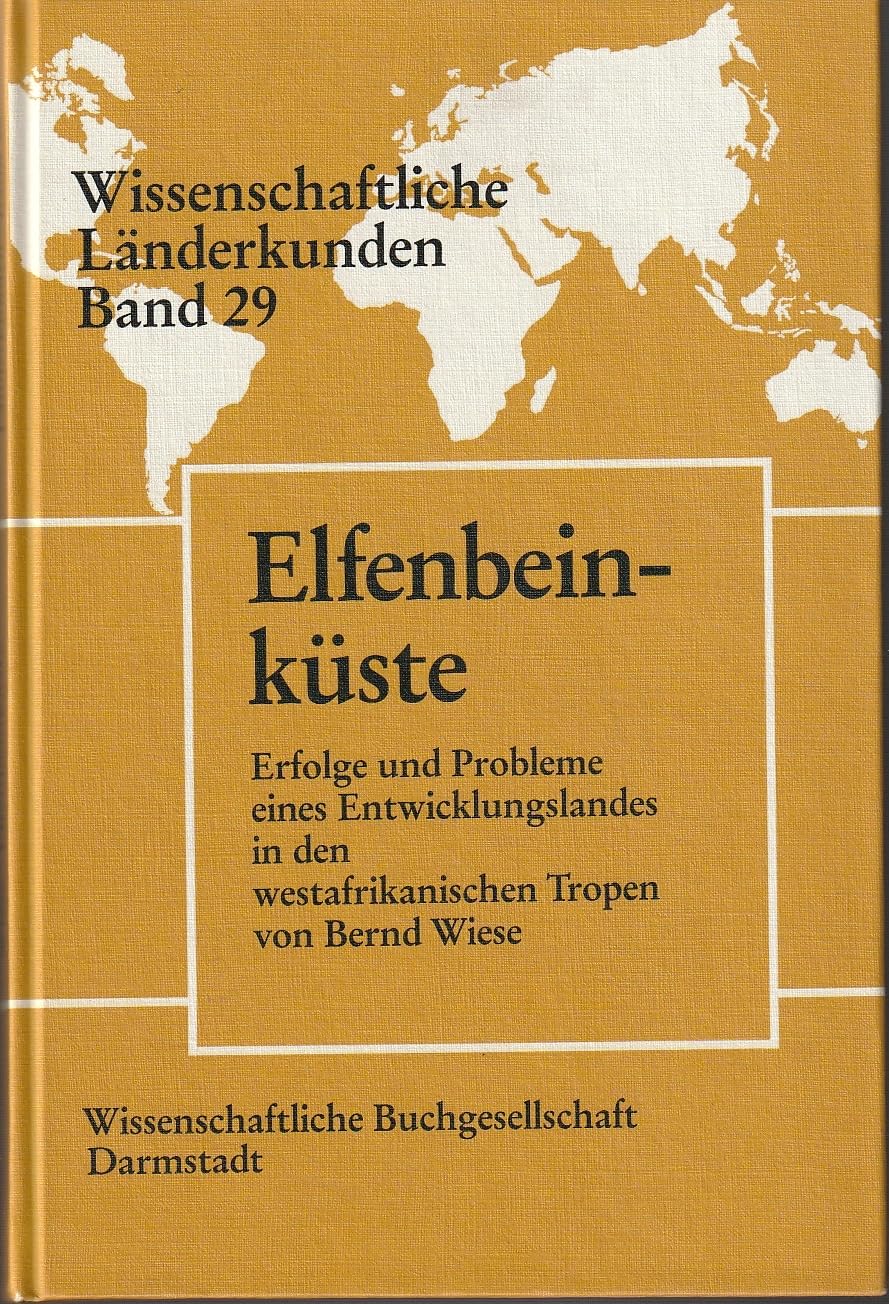 Elfenbeinküste: Erfolge und Probleme eines Entwicklungslandes in den westafrikanischen Tropen (Wissenschaftliche Länderkunden) Business, Finance & Career
