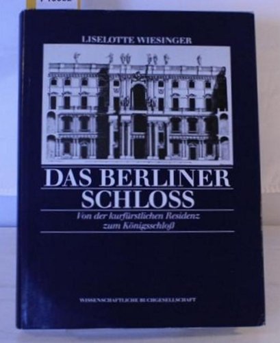 Das Berliner Schloss: Von der kurfürstlichen Residenz zum Königsschloss Books