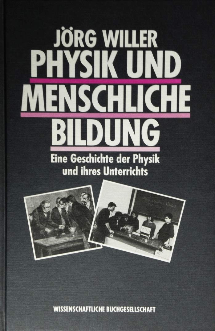 Physik und menschliche Bildung: Eine Geschichte der Physik und ihres Unterrichts Natural Sciences