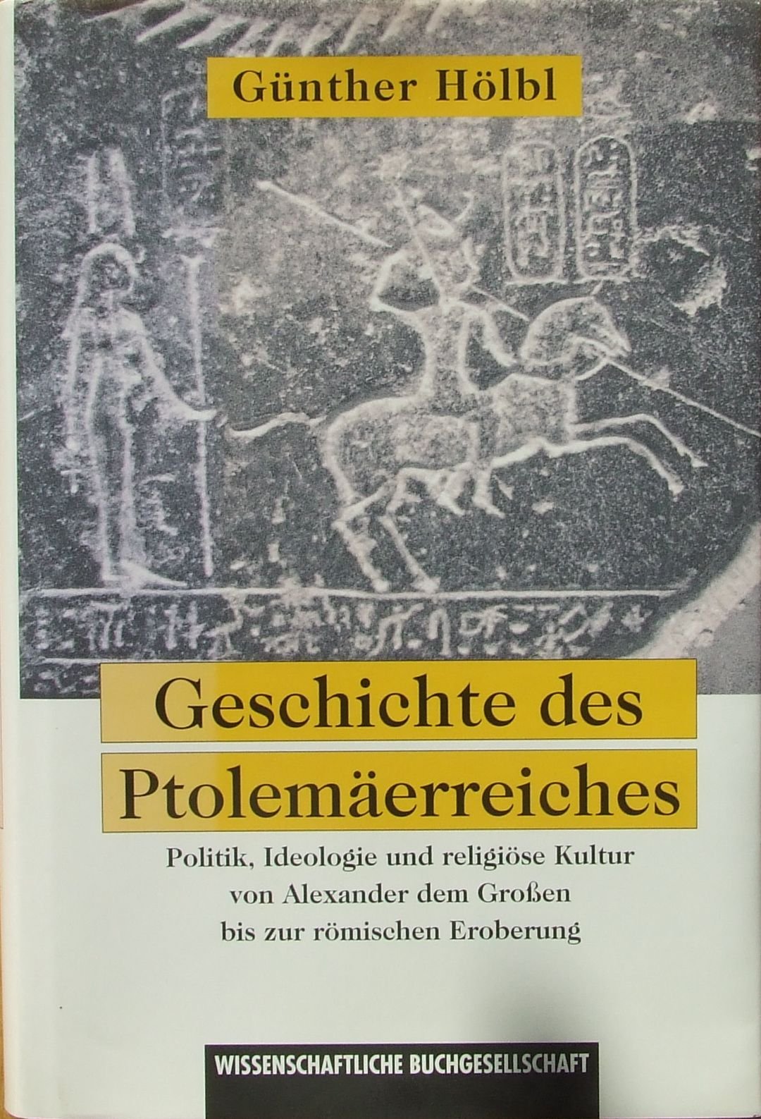 Geschichte des Ptolemäerreiches: Politik, Ideologie und religiöse Kultur von Alexander dem Grossen bis zur römischen Eroberung Politics & History