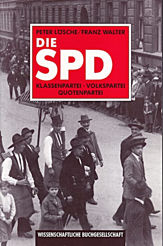 Die SPD. Klassenpartei - Volkspartei - Quotenpartei: Zur Entwicklung der Sozialdemokratie von Weimar bis zur deutschen Vereinigung Politics & History