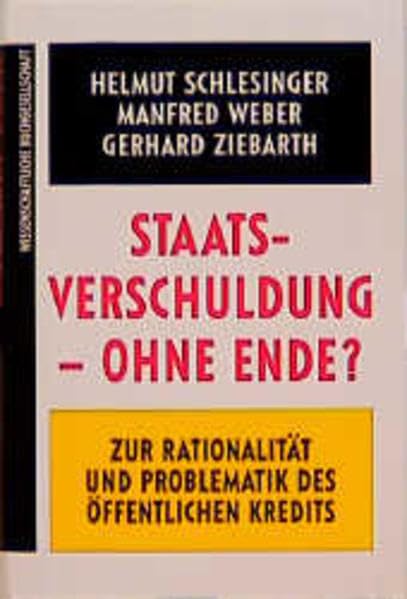 Staatsverschuldung - ohne Ende?: Zur Rationalität und Problematik des öffentlichen Kredits Business & Technology