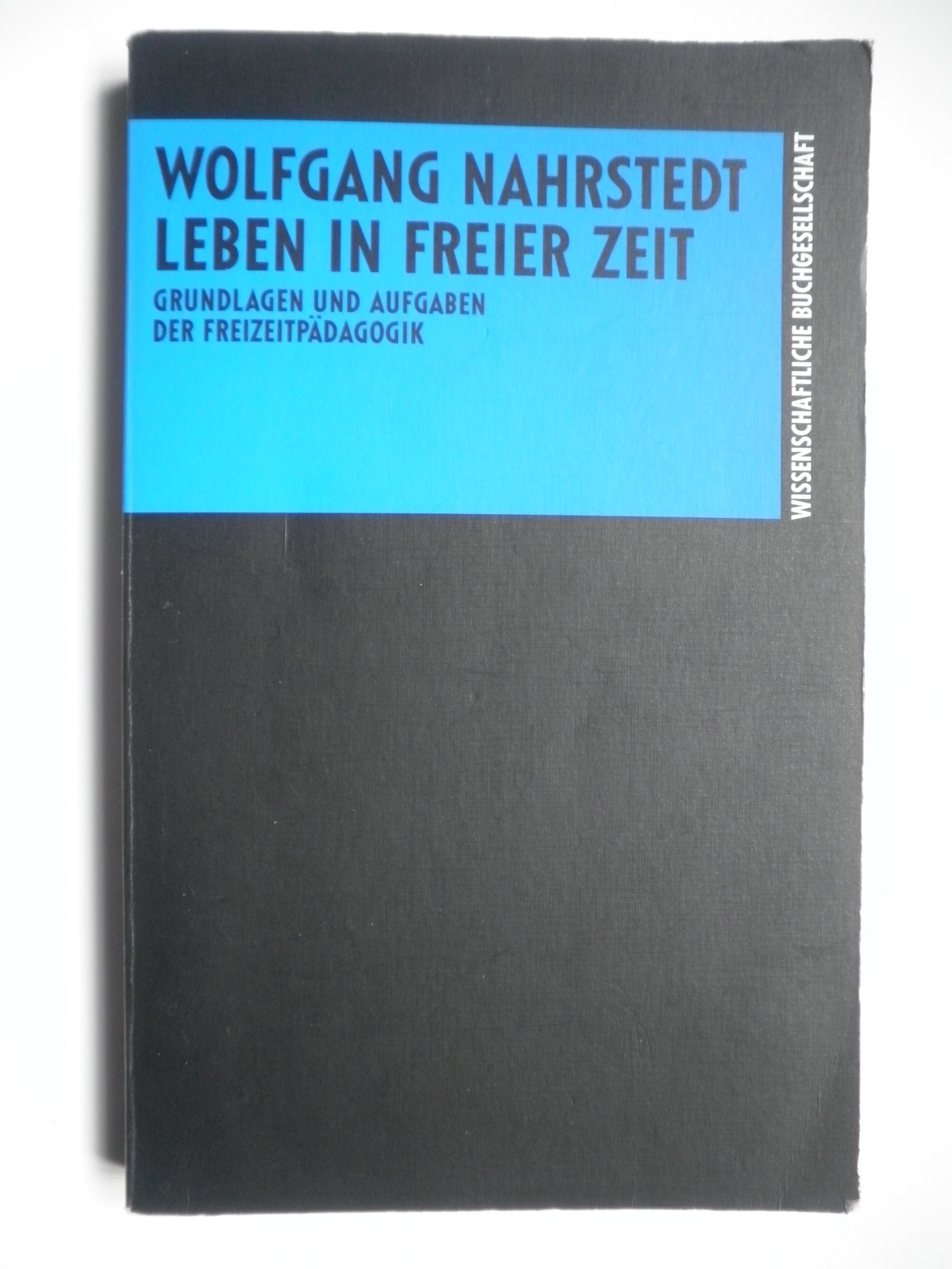 Leben in freier Zeit: Grundlagen und Aufgaben der Freizeitpädagogik Learning & Reference