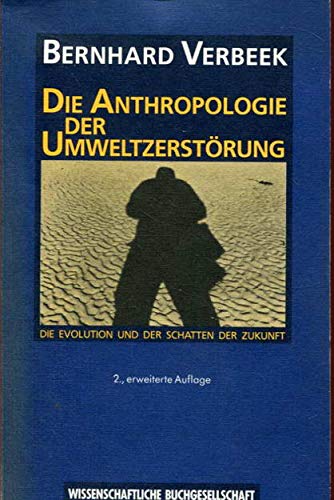 Die Anthropologie der Umweltzerstörung: Die Evolution und der Schatten der Zukunft Natural Sciences