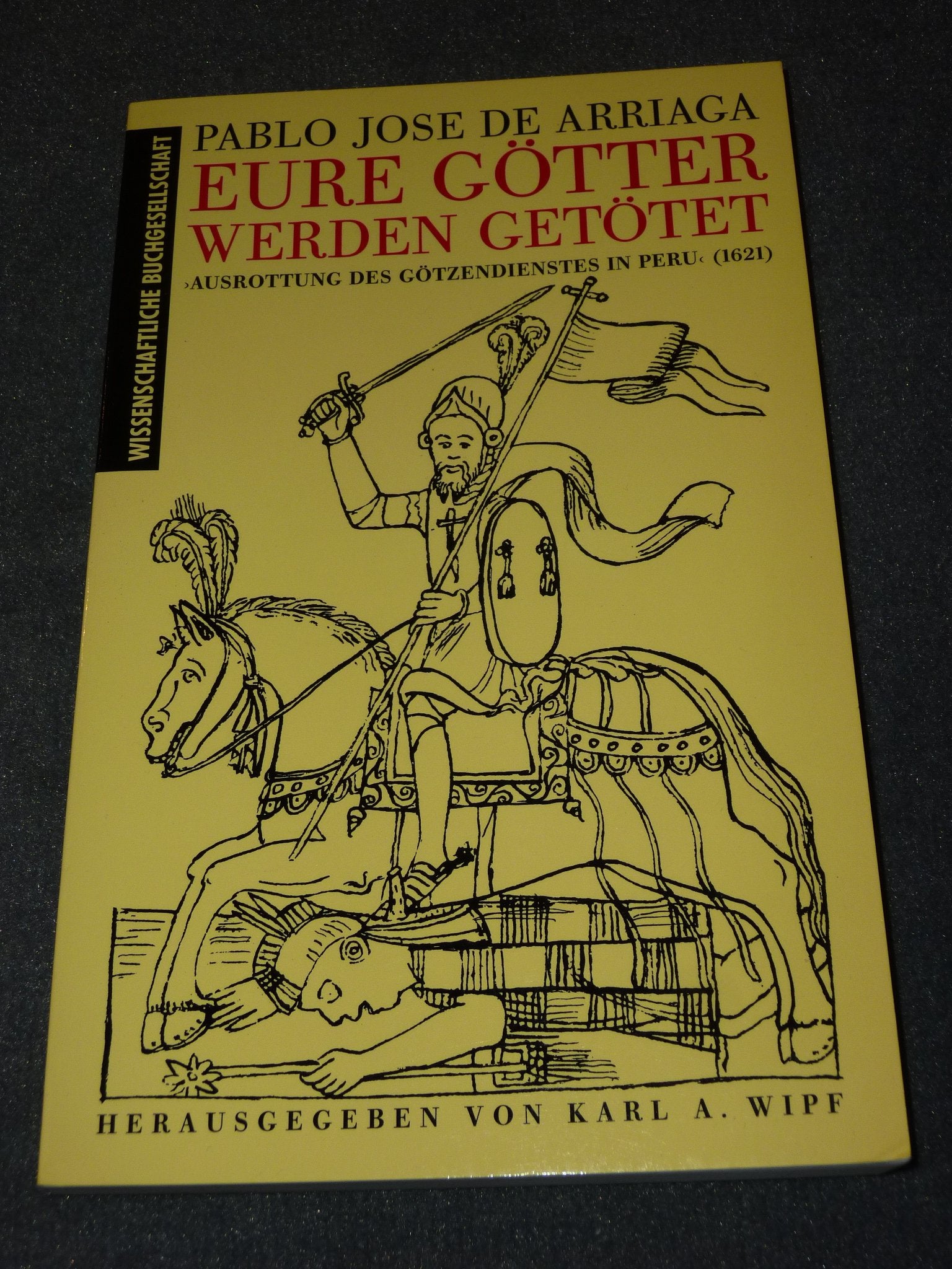 Eure Götter werden getötet: Ausrottung des Götzendienstes in Peru (1621) Memories