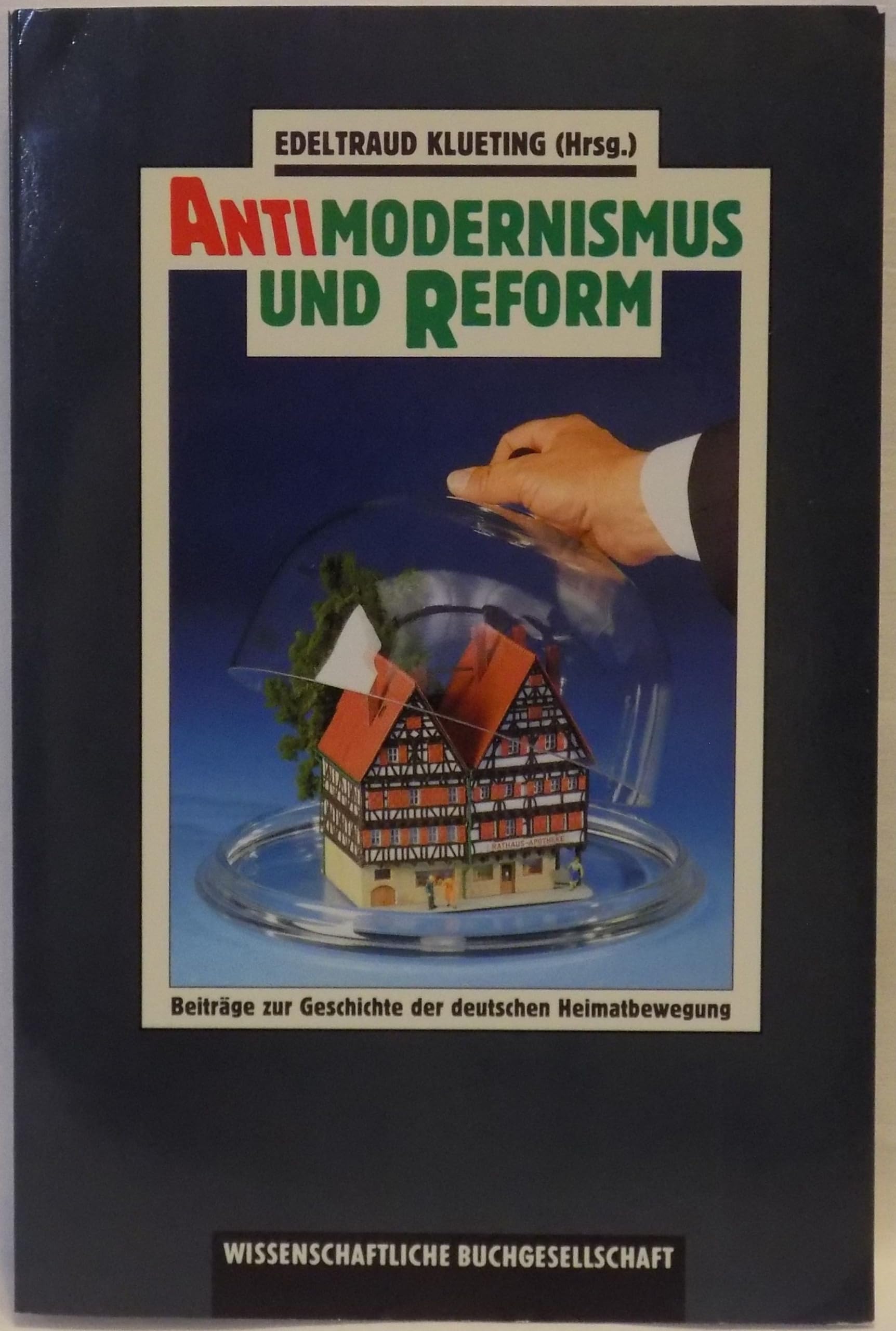 Antimodernismus und Reform: Zur Geschichte der deutschen Heimatbewegung Politics & History