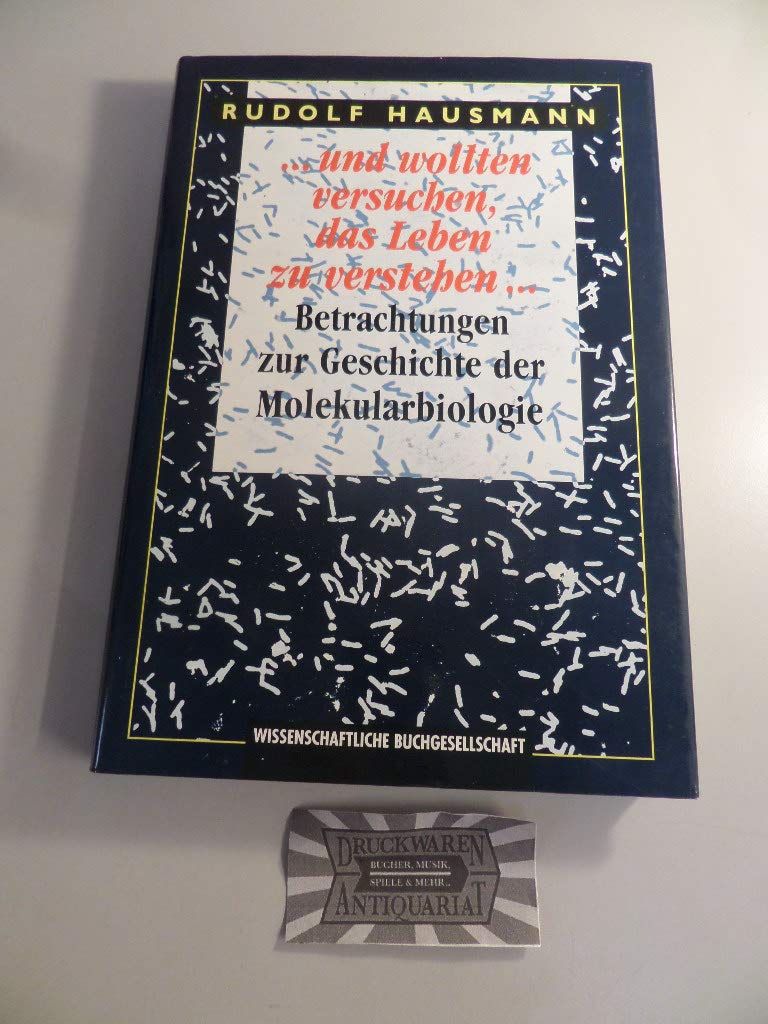 ... und wollten versuchen, das Leben zu verstehen...: Betrachtungen zur Geschichte der Molekularbiologie Natural Sciences