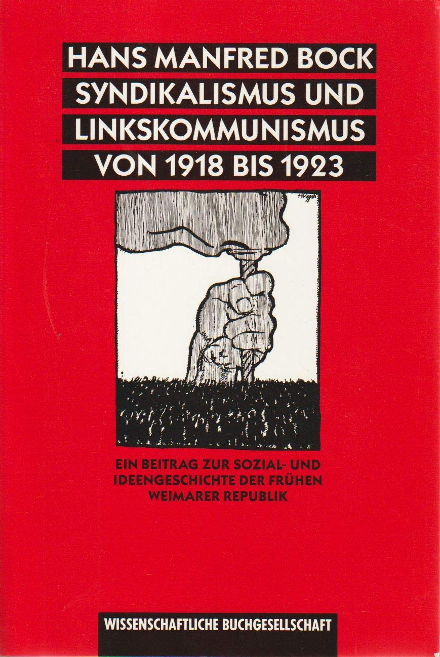 Syndikalismus und Linkskommunismus von 1918 bis 1923: Ein Beitrag zur Sozial- und Ideengeschichte der frühen Weimarer Republik Books