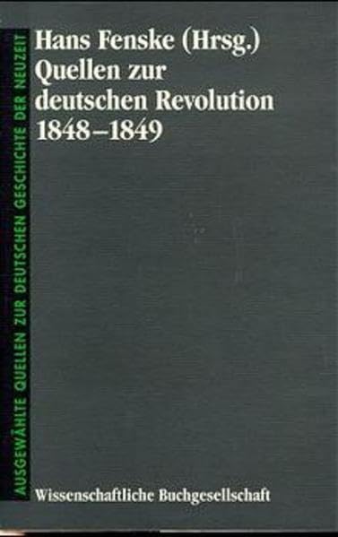 Quellen zur deutschen Revolution 1848-1849 (Freiherr vom Stein - Gedächtnisausgabe. Reihe B: Ausgewählte Quellen zur deutschen Geschichte der Neuzeit) German history