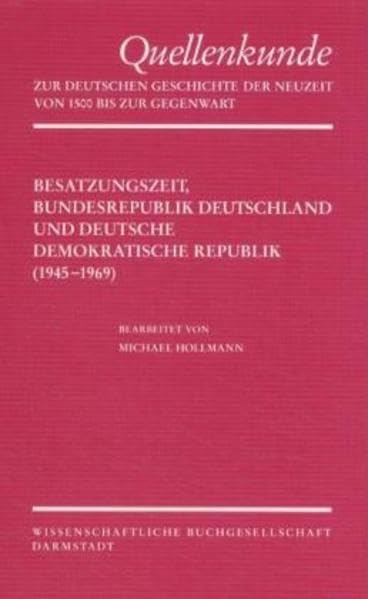 Quellenkunde zur deutschen Geschichte der Neuzeit von 1500 bis zur Gegenwart: Quellenkunde zur deutschen Geschichte der Neuzeit von 1500 bis zur Gegenwart, ... Demokratische Republik (1945-1969): Bd 7 book
