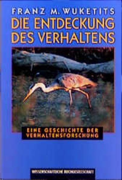 Die Entdeckung des Verhaltens: Eine kurze Geschichte der Verhaltensforschung Natural Sciences