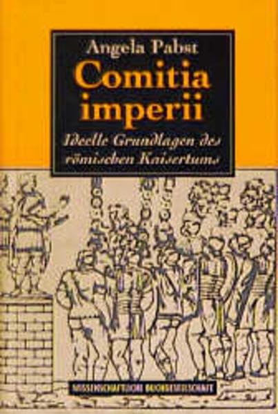Comitia imperii: Ideelle Grundlagen des römischen Kaisertums Politics & History