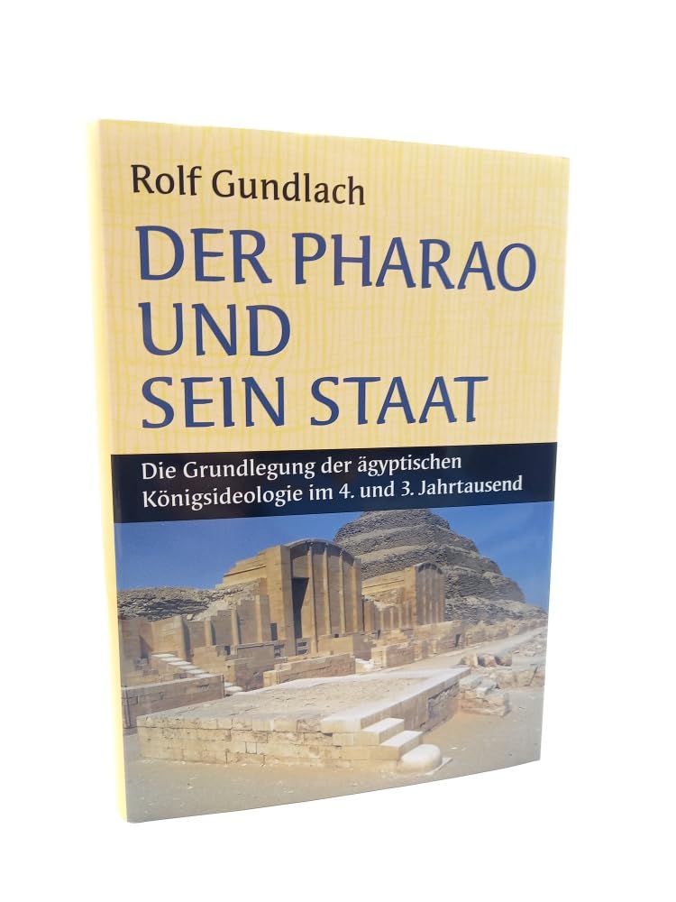 Der Pharao und sein Staat: Die Grundlegung der ägyptischen Königsideologie im 3. und 4. Jahrtausend Politics & History