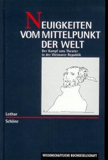 Neuigkeiten vom Mittelpunkt der Welt: Der Kampf ums Theater in der Weimarer Republik Film, Art & Culture
