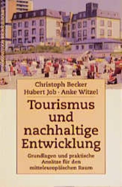 Tourismus und nachhaltige Entwicklung: Grundlagen und praktische Ansätze für den mitteleuropäischen Raum Business, Finance & Career
