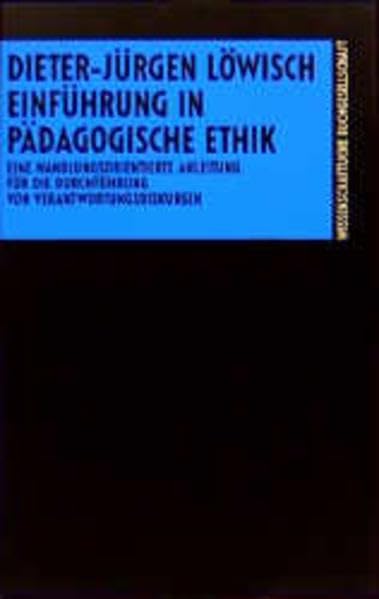 Einführung in Pädagogische Ethik: Eine handlungsorientierte Anleitung für die Durchführung von Verantwortungsdiskursen Philosophy