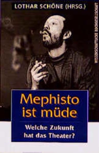 Mephisto ist müde: Welche Zukunft hat das Theater? Film, Art & Culture