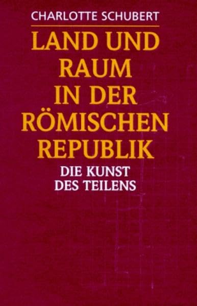 Land und Raum in der römischen Republik: Die Kunst des Teilens Politics & History