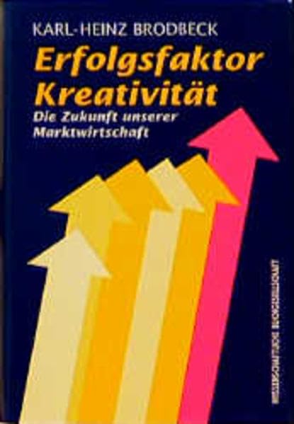 Erfolgsfaktor Kreativität: Die Zukunft unserer Marktwirtschaft Business, Finance & Career