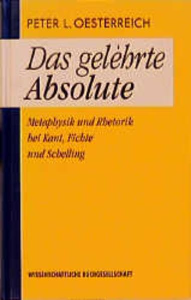 Das gelehrte Absolute: Metaphysik bei Kant, Fichte und Schelling Philosophy