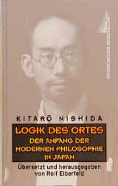 Kitaro Nishida, Logik des Ortes: Der Anfang der modernen Philosophie in Japan Philosophy