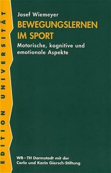 Bewegungslernen im Sport: Motorische, kognitive und emotionale Aspekte (WB-Edition Universität: Schriftenreihe der Carlo und Karin Giersch-Stiftung Technische Hochschule Darmstadt) Leisure & Fun