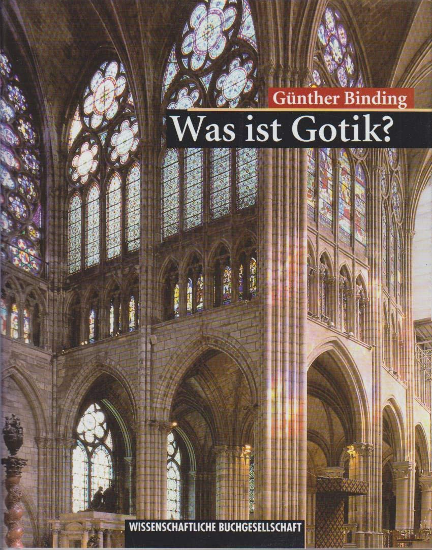 Was ist Gotik?: Eine Analyse der gotischen Kirchen in Frankreich, England und Deutschland 1140-1350 Architecture