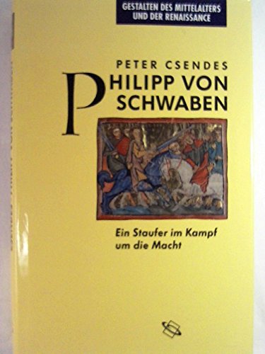 Philipp von Schwaben. Ein Staufer im Kampf um die Macht. Politics & History