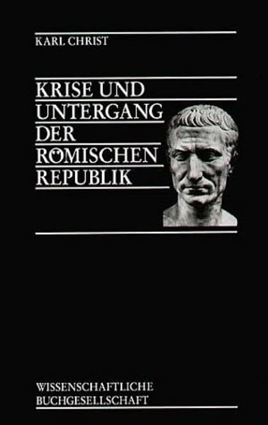 Krise und Untergang der römischen Republik Politics & History