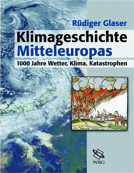 Klimageschichte Mitteleuropas: 1000 Jahre Wetter, Klima, Katastrophen Geology & Geography