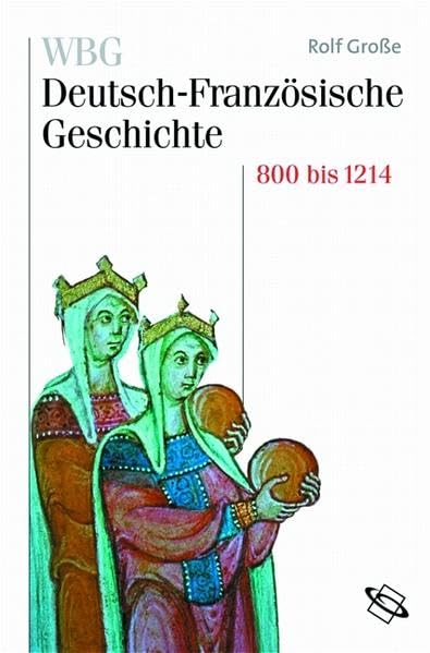 WBG Deutsch-Französische Geschichte / Vom Frankenreich zu den Ursprüngen der Nationalstaaten 800-1214 German history
