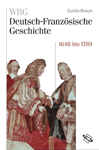 WBG Deutsch-Französische Geschichte / Von der politischen zur kulturellen Hegemonie Frankreichs 1648-1789 German history