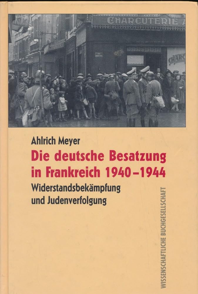 Die deutsche Besatzung in Frankreich 1940-1944: Widerstandsbekämpfung und Judenverfolgung German history