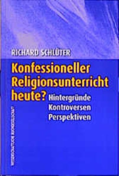 Konfessioneller Religionsunterricht heute?: Hintergründe - Kontroversen - Perspektiven Education & Training