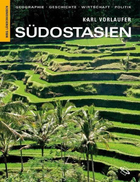 Südostasien: Geographie, Geschichte, Wirtschaft, Politik. Myanmar, Laos, Vietnam, Kambodscha, Thailand, Malaysia, Brunei, Philippinen, Singapur, Indonesien, Osttimor (Länderkunden) Geology & Geography