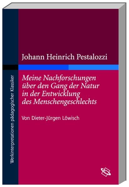Johann Heinrich Pestalozzi 'Meine Nachforschungen über den Gang der Natur in der Entwicklung des Menschengeschlechts' Learning & Reference