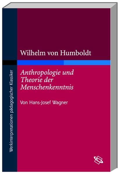 Wilhelm von Humboldt "Anthropologie und Theorie der Menschenkenntnis" (Werkinterpretationen pädagogischer Klassiker) Books