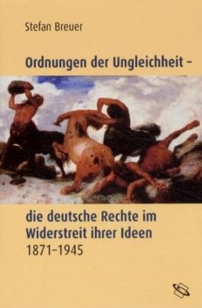Ordnungen der Ungleichheit - die deutsche Rechte im Widerstreit ihrer Ideen 1871-1945 Politics & History