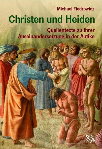Christen und Heiden. Quellentexte zu ihrer Auseinandersetzung in der Antike Politics & History